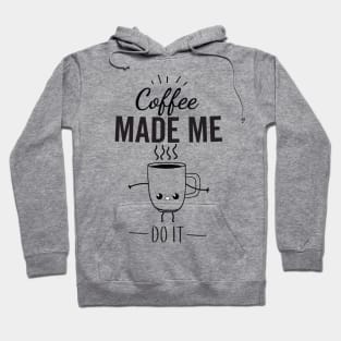 Coffee Made Me Do It Hoodie